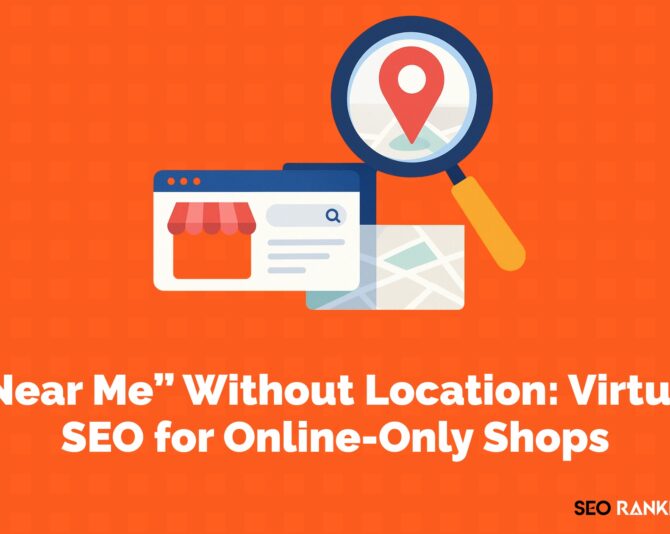 “Near Me” Without Location: Virtual SEO for Online-Only Shops